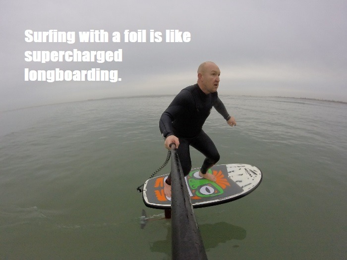 Surfing with a foil is like supercharged longboarding.